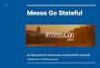 Mesos Go Stateful - events.static.linuxfound.org · Analysis of Different Stateful Workload MySql Kafka ETCD PostgreSql Redis ... Mesos Go Stateful Mesos Go Framework Executor Executor