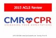 2015 ACLS Review - cprclassespa.com · ACLS DRUGS Epinephrine (Bolus) • Hormone naturally occurring in the body • Affects the Sympathetic Nervous System • Constricts blood vessels,