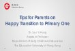 Tips for Parents on Happy Transition to Primary One · Tips for Home-school Co-operation Assist children to learn at home Maintain close communication between families and school