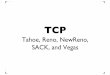 Tahoe, Reno, NewReno, SACK, and Vegas - NUS …ooiwt/cs5229/archives/0708s...timeout/3rd dup ack: retransmit all unacked ssthresh = cwnd/2 cwnd = 1 Improving TCP Tahoe: Packets still