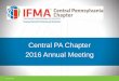 Central PA Chapter 2016 Annual Meetingifmacentralpa.org/media/news/presentation/Central... · Central PA Chapter . 2016 Annual Meeting . Welcome & Year in Review Robert Kleimenhagen,