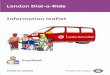 London Dial-a-Ride Information leaflet fileInformation leaflet EasyRead. 1 How to ask for Dial-a-Ride Dial-a-Ride is a transport service that takes you from door to door. ... form