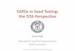 GMOs in Seed Testing: the ISTA Perspective - Europagmo-crl.jrc.ec.europa.eu/capacitybuilding... · ISTA GMO Proficiency Tests (PT) ... 2009 The Analysis of Agricultural Products for