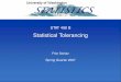 Statistical Tolerancing - faculty.washington.edufaculty.washington.edu/fscholz/DATAFILES498B2008/TolerancingStat498B.pdf · Statistical Tolerancing Assumption • Statistical tolerancing