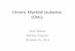 Chronic Myeloid Leukemia (CML) · 10/21/2014 · Chronic Myeloid Leukemia Session Overview 1. Matt Walter = Hematopoiesis overview 2. Dan Link = Signaling, animal models 3. Peter