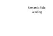 Semantic)Role) Labeling - web.stanford.edujurafsky/slp3/slides/22_SRL.pdf · semantic roles semantic roles for all sets of roles, whether small or large. 22.2 • DIATHESISALTERNATIONS