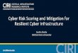 Cyber Risk Scoring and Mitigation for ... - ciri.illinois.edu · • Lack of insight into impact of attack impairs effective ... cost and degree of ... , Charles A. Kamhoua, Laurent