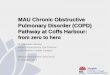 MAU Chronic Obstructive Pulmonary Disorder (COPD) Pathway ... · MAU Chronic Obstructive Pulmonary Disorder (COPD) Pathway at Coffs Harbour: from zero to hero . Dr Christiaan Mostert