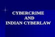 CYBERCRIME AND INDIAN CYBERLAW - ICSI · prosecution of cyber criminals by the law enforcement agencies is being eroded. CYBERCRIMES ¾Barring cyber terrorism and breach of protected