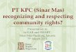 PT KPC (Sinar Mas) recognizing and respecting community ... Presentation to KPC 5th...  PT KPC (Sinar