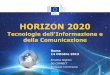 Horizon 2020 - apre.it · Roma 14 Ottobre 2013 HORIZON 2020 Tecnologie dell'Informazione e della Comunicazione Annalisa Bogliolo DG CONNECT European Commission