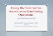 Using the Internetto AnsweryourGardening Questions · Using the Internetto AnsweryourGardening Questions. Home Gardener's School Kenneth M. Karamichael, Ed.M. Director. Office of