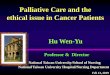 Palliative Care and the ethical issue in Cancer Patients · Hu Wen-Yu Professor & Director Palliative Care and the ethical issue in Cancer Patients Feb 13, 2019 National Taiwan University/School