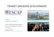 TRANSIT ORIENTED DEVELOPMENT - unescap.org. Transit Oriented_Resource Person.pdf · TRANSIT ORIENTED DEVELOPMENT TOD Practices in World Concept of TRINARY, three parallel roadways