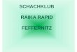 SCHACHKLUB RAIKA RAPID FEFFERNITZ - chess.at fileTitle JF 2010 SVRFeffernitz [Kompatibilit tsmodus] Author: Anwender Created Date: 4/30/2010 12:00:00 AM