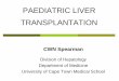 PAEDIATRIC LIVER TRANSPLANTATION - University of Cape Town Liver... · Indications for Paediatric Liver Transplantation • Extrahepatic cholestasis - Biliary atresia • Intrahepatic