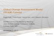 Global Change Assessment Model (GCAM) Tutorial · Global Change Assessment Model (GCAM) Tutorial Page Kyle, Pralit Patel, Gokul Iyer, and Haewon McJeon GCAM Community Modeling Meeting