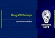 MongoDB Backups - Percona Current State of... · 8 Today’s Tools - Online Hot Backup Percona Server for MongoDB has added online hot backups Native command in mongo, no need for
