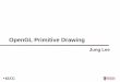 OpenGL Primitive Drawing - kucg.korea.ac.krkucg.korea.ac.kr/new/course/2015_1/CNCE340/tutor/01-1_basic_opengl...Korea University Computer Graphics Lab. KUCG | Jung Lee | March 20,