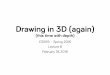 Drawing in 3D (again) - UW Graphics Groupgraphics.cs.wisc.edu/.../files/2016/03/08-Viewing-and-Drawing-in-3d.pdfWhat does it take to do this? 1. Put a 3D primitive in the World 2