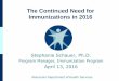 The Continued Need for Immunizations in 2016 · The Continued Need for Immunizations in 2016 Wisconsin Department of Health Services Stephanie Schauer, Ph.D. Program Manager, Immunization