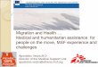 Migration and Health…. - European Commission · MSF interventions: Criteria for Intervention - WHY Focus not on the phenomenon of migration but on the impact increased restrictions