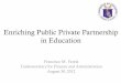 Enriching Public Private Partnership in Education · PDF fileEnriching Public Private Partnership in Education Francisco M. Varela Undersecretary for Finance and Administration August
