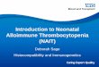 Introduction to Neonatal Alloimmune Thrombocytopenia (NAIT) · Introduction to Neonatal Alloimmune Thrombocytopenia (NAIT) Deborah Sage Histocompatibility and Immunogenetics