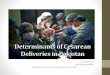 Saman Nazir Staff Demographer Pakistan Institute of ...pideorgp/pdf/Seminar/Determinants-of-cesarean...postnatal depression (Torkan et al. 2005) Introduction (Contd…) •Main broad