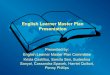 English Learner Master Plan Presentation · Newcomer English: ELs with “less than reasonable fluency” in English (CELDT 1-low 3) Acquisition of English language skills so that