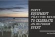 Party Equipment That You Need To Celebrate An Outdoor Event