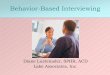 Behavior-Based Interviewing - cdn.ymaws.com · The Behavior-Based Interview Establish Rapport Set the Rules Core Behavioral Questions Follow-up Probes Contrary Evidence Candidate’s
