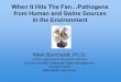 from Human and Swine Sources in the Environment · When It Hits The Fan…Pathogens from Human and Swine Sources in the Environment Mark Borchardt, Ph.D. USDA-Agricultural Research