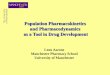 Population Pharmacokinetics and Pharmacodynamics as a Tool ... · Leon Aarons Manchester Pharmacy School . University of Manchester. Population Pharmacokinetics . and Pharmacodynamics