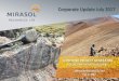 Corporate Update July 2017 - Mirasol Resources Ltdmirasolresources.com/.../2017/07/Mirasol_CorporateUpdate_July-2017.pdf · Corporate Update July 2017. Cautionary Statement This presentation
