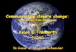 Communicating climate change - CGD · Communicating climate change: Some lessons from climategate Kevin E Trenberth NCAR. In Honor of Stephen Schneider