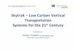 Skytrak –Low Carbon Vertical Transportation Systems for ... · Skytrak –Low Carbon Vertical Transportation Systems for the 21 st Century presented by Adrian Godwin BSc DMS MCIM