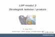 LUP modul 3 Strategisk ledelse i praksis - rm.dk · V æ rdiskabende Udvikling Indhold • Siden sidst - (Gen) skabe overblik over LUP forløbet • Hvorfor strategisk ledelse i en