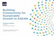 Building Connectivity for Sustainable Growth in ASEANPresentation) Building... · solar power projects • Expanded mass rapid transit network to improve urban connectivity • Southern