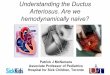 Understanding the Ductus Arteriosus. Are we ... - sap.org.ar · Understanding the Ductus Arteriosus. Are we hemodynamically naive? Patrick J McNamara Associate Professor of Pediatrics