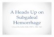 A Heads Up on Subgaleal Hemorrhage - Houston Children’s ... · • Caput succedaneum oSerosanguineous fluid in subcutaneous tissues of presenting part oSoft spongy, crosses suture