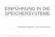 Einführung in die Speichersysteme · EINFÜHRUNG IN DIE SPEICHERSYSTEME Proseminar Speicher- und Dateisysteme Anja Körber Proseminar Speicher- und Dateisysteme bei Prof. Dr. Thomas