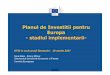 Planul de Investitii pentru Europa - stadiul implementarii- · PDF file† Investitorii pot cauta oportunitati de investitii in toata Europa (dupa volum, sector, localizare) Promotori