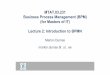 MTAT.03.231 Business Process Management (BPM) (for Masters ... · 5 Process Modeling Languages • For business analysts – Business Process Modelling Notation (BPMN) – Event-driven