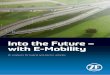 Into the Future – with E-Mobility - zf.com · valuable partner in the international automotive industry. 01 Electric Mobility 04 Electric Mobility – A Megatrend with Potential