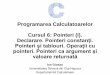 Programarea Calculatoarelor Cursul 6: Pointeri (I ...users.utcluj.ro/~igiosan/Resources/PC/Curs/C06.pdf · Programarea Calculatoarelor Cursul 6: Pointeri (I). Declarare. Pointeri