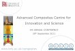 Advanced Composites Centre for Innovation and Science · Technology” (HiPerDuCT) with Imperial College •EPSRC Centre for Innovative Manufacturing in Composites led by University