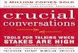 Crucial Conversations Tools for Talking When Stakes Are High · Crucial Conversations Tools for Talking When Stakes Are High SECOND EDITION Kerry Patterson, Joseph Grenny, Ron McMillan,