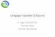 Langage Update (Clojure) - ll.jus.or.jpll.jus.or.jp/2010/slide/01-LanguageUpdate/LLTiger-Clojure.pdf · Clojure? • new Lisp dialect –not CommonLisp , Scheme –run on JVM •
