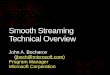 Smooth Streaming Technical Overview - WikiLeaks · Smooth Streaming Technical Overview John A. Bocharov (jboch@microsoft.com) Program Manager Microsoft Corporation